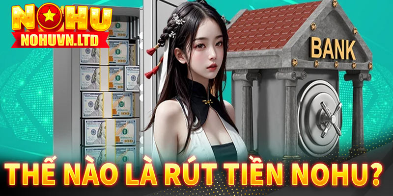 Thế nào là giao dịch rút tiền nohu?