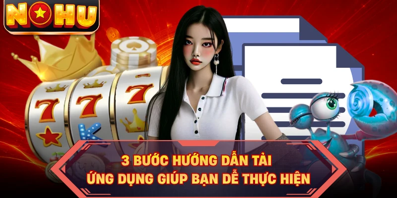3 bước hướng dẫn tải ứng dụng giúp bạn dễ thực hiện
