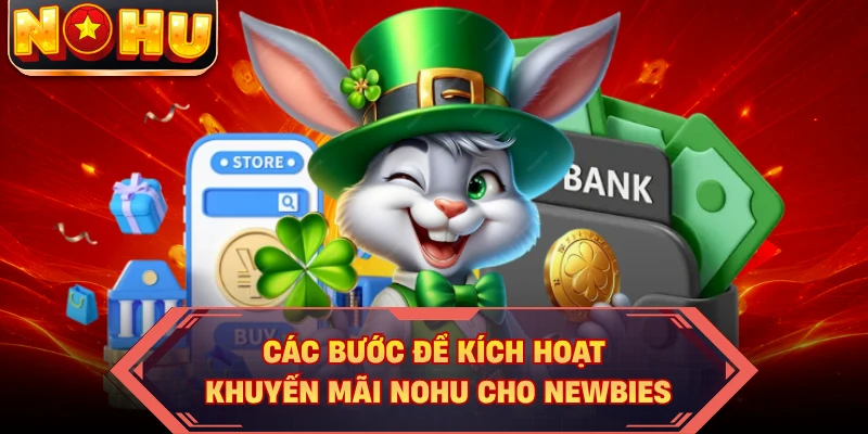 Các bước để kích hoạt khuyến mãi NOHU cho newbies