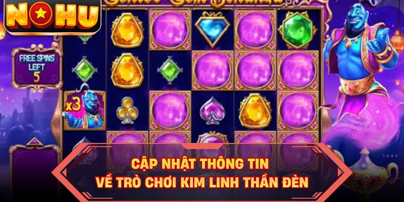 Cập nhật thông tin về trò chơi Kim Linh Thần Đèn