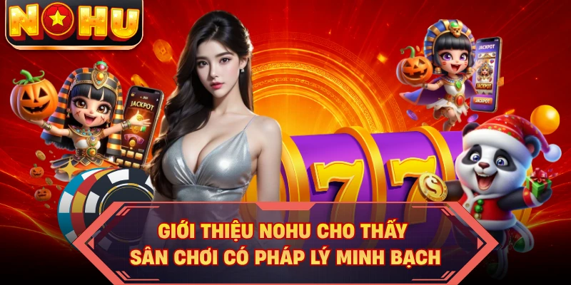 Giới thiệu NOHU cho thấy sân chơi có pháp lý minh bạch