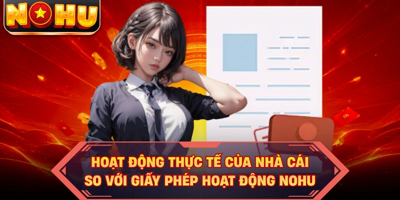 Hoạt động thực tế của nhà cái so với giấy phép hoạt động NOHU