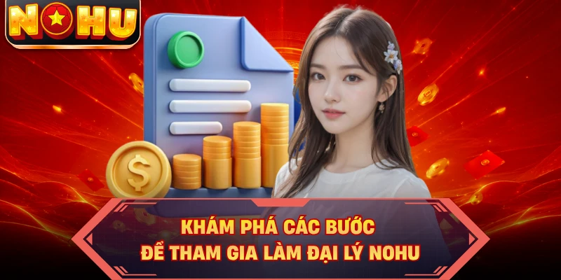 Khám phá các bước để tham gia làm đại lý NOHU