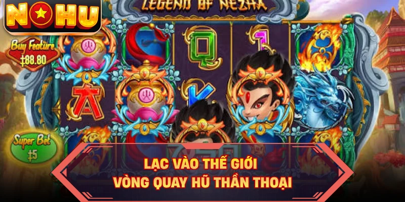 Lạc vào thế giới vòng quay hũ thần thoại