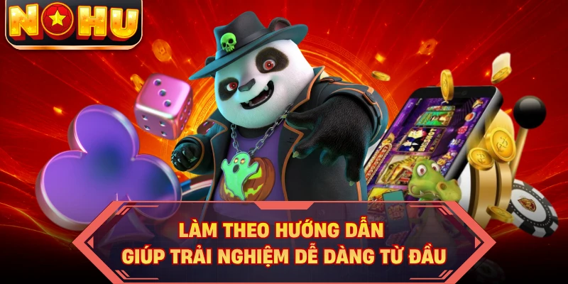 Làm theo hướng dẫn giúp trải nghiệm dễ dàng từ đầu