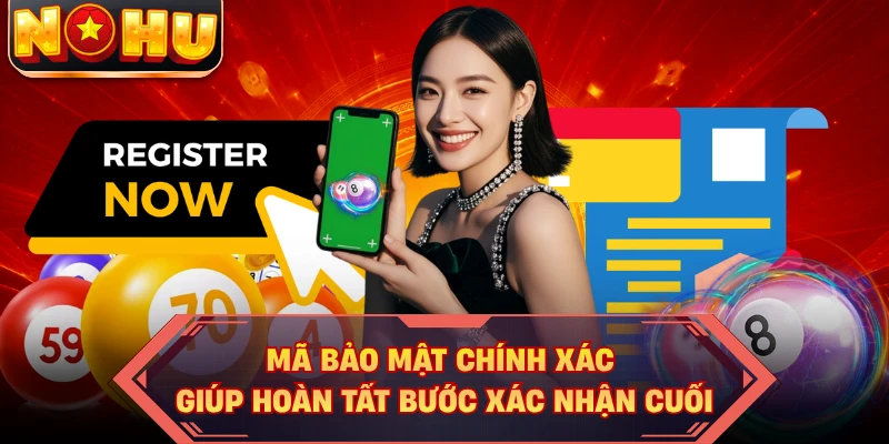 Mã bảo mật chính xác giúp hoàn tất bước xác nhận cuối