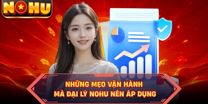 Những mẹo vận hành mà đại lý NOHU nên áp dụng