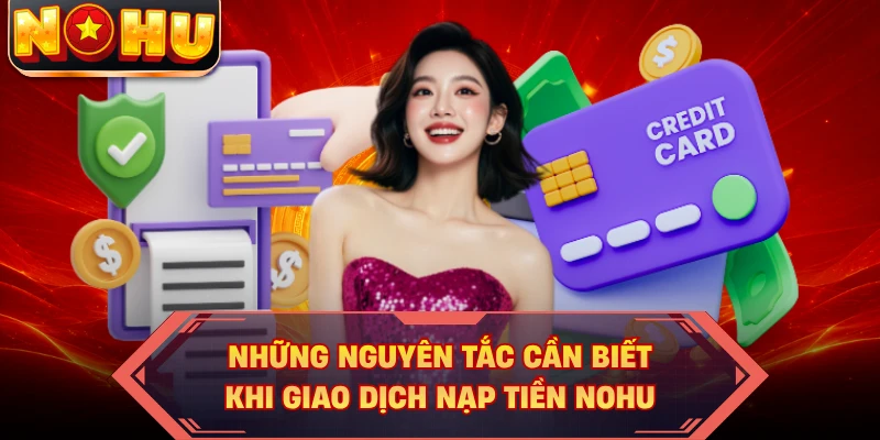 Những nguyên tắc cần biết khi giao dịch nạp tiền NOHU