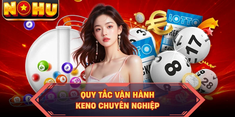 Quy tắc vận hành Keno chuyên nghiệp