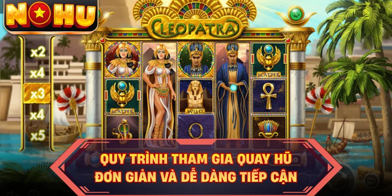 Quy trình tham gia quay hũ đơn giản và dễ dàng tiếp cận