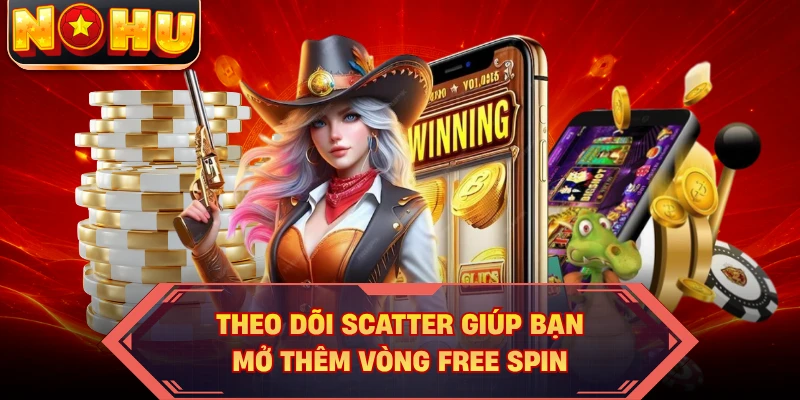 Theo dõi Scatter giúp bạn mở thêm vòng Free Spin