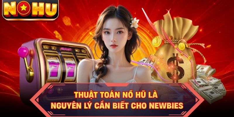 Thuật toán nổ hũ là nguyên lý cần biết cho newbies