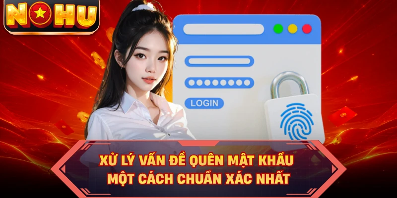 Xử lý vấn đề quên mật khẩu một cách chuẩn xác nhất
